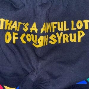 That’s an awful lot of cough syrup black shorts